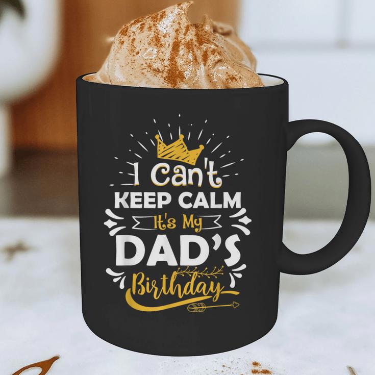 I Cant Keep Calm Its My Dad's Birthday Family Party Graphic Print Coffee Mug