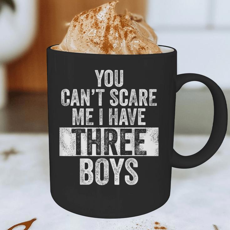 You Can't Scare Me I Have Three Boys Sons Mom Dad Graphic Print Coffee Mug You Can't Scare Me I Have Three Boys Sons Mom Dad Graphic Print Coffee Mug