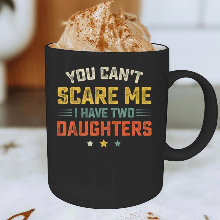 You Can't Scare Me I Have Two Daughters Dad Papa Graphic Print Coffee Mug