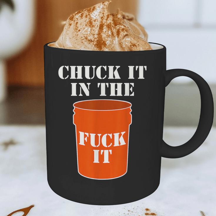 Chuck It In The Fuck It Bucket Meme Sarcastic Garage Dad Graphic Print Coffee Mug