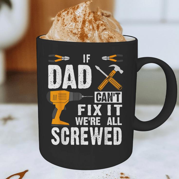 If Dad Can't Fix It We'Re All Screwed Graphic Print Coffee Mug