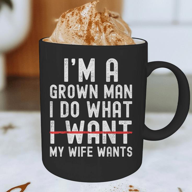Dad Husband I'm A Grown Man I Do What My Wife Wants Graphic Print Coffee Mug