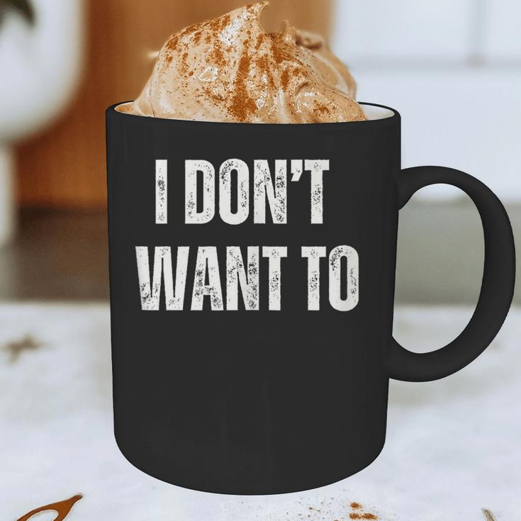 I Don't Want To Sarcastic Anti Social Introvert Graphic Print Coffee Mug I Don't Want To Sarcastic Anti Social Introvert Graphic Print Coffee Mug