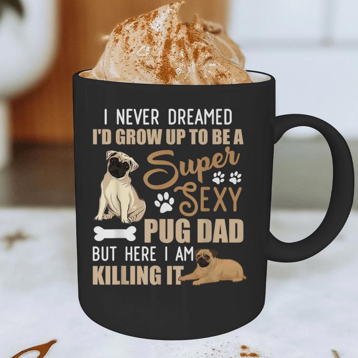 I Never Dreamed I'd Grow Up To Be A Super Sexy Pug Dad Graphic Print Coffee Mug