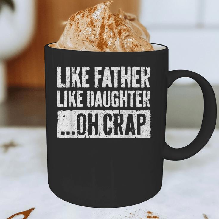 Like Father Like Daughter Oh Crap Shirt Men Dad Fathers Day Graphic Print Coffee Mug Like Father Like Daughter Oh Crap Shirt Men Dad Fathers Day Graphic Print Coffee Mug