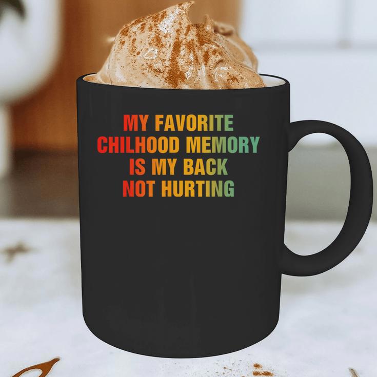My Favorite Chilhood Memory Is My Back Not Hurting Graphic Print Coffee Mug My Favorite Chilhood Memory Is My Back Not Hurting Graphic Print Coffee Mug