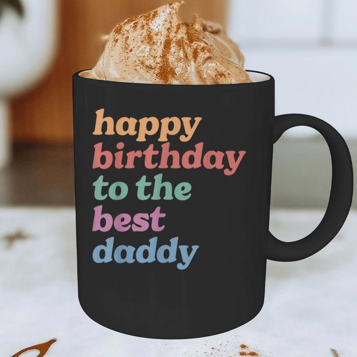 Happy Birthday To The Best Daddy Happy Birthday Dad Graphic Print Coffee Mug Happy Birthday To The Best Daddy Happy Birthday Dad Graphic Print Coffee Mug