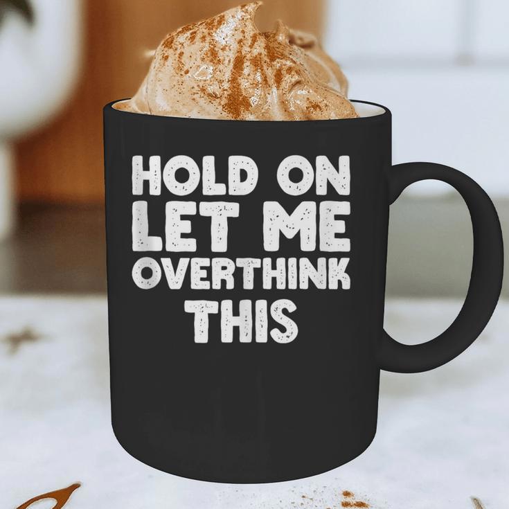 Hold On Let Me Overthink This Anxiety Introvert Graphic Print Coffee Mug Hold On Let Me Overthink This Anxiety Introvert Graphic Print Coffee Mug