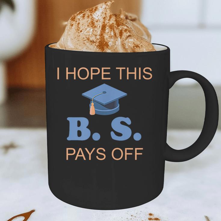 I Hope This BS Pays Off Graduation College Bachelor Degree Graphic Print Coffee Mug