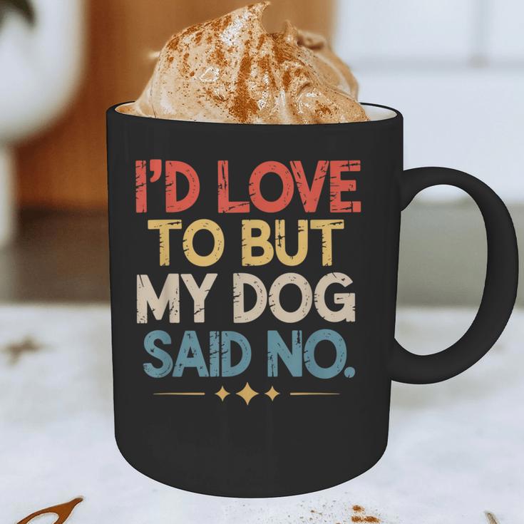 I'd Love To But My Dog Said No Introvert Graphic Graphic Print Coffee Mug I'd Love To But My Dog Said No Introvert Graphic Graphic Print Coffee Mug