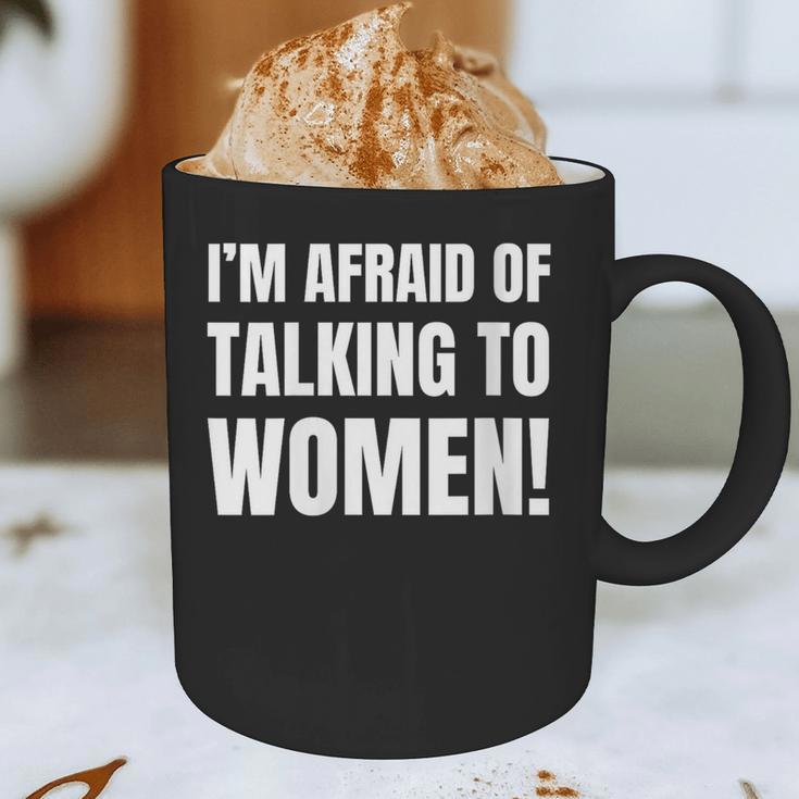 I'm Afraid Of Talking To Women Introvert Pick Up Line Graphic Print Coffee Mug I'm Afraid Of Talking To Women Introvert Pick Up Line Graphic Print Coffee Mug