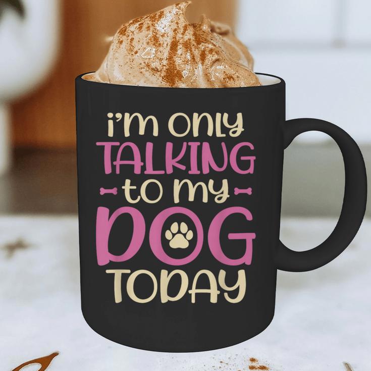 I'm Only Talking To My Dog Today Dog Owner Introvert Graphic Print Coffee Mug I'm Only Talking To My Dog Today Dog Owner Introvert Graphic Print Coffee Mug