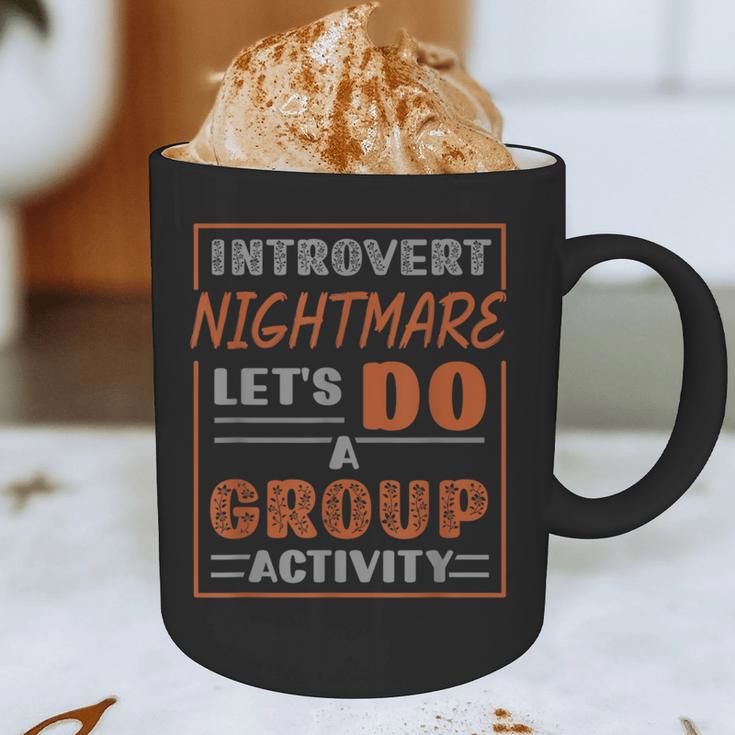 Introvert Nightmare Let's Do A Group Activity Introverted Graphic Print Coffee Mug Introvert Nightmare Let's Do A Group Activity Introverted Graphic Print Coffee Mug