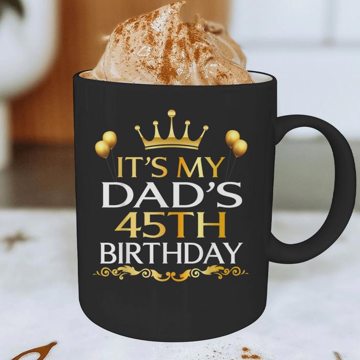 It's My Dad's 45th Birthday Happy Birthday 45 Years Old Graphic Print Coffee Mug