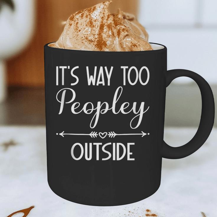 Its Way Too Peopley Outside Sarcastic Introvert Graphic Print Coffee Mug Its Way Too Peopley Outside Sarcastic Introvert Graphic Print Coffee Mug