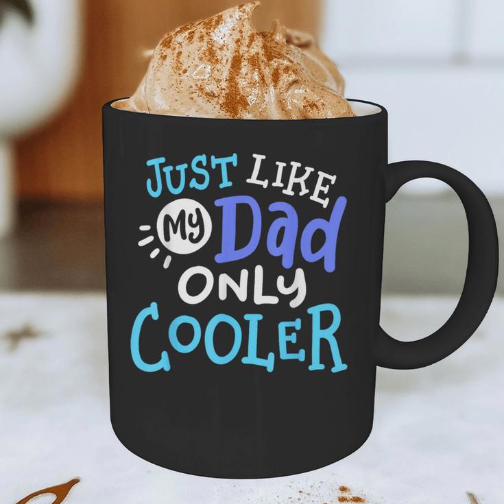 Just Like My Dad Only Cooler Father's Day Boys Girls Graphic Print Coffee Mug Just Like My Dad Only Cooler Father's Day Boys Girls Graphic Print Coffee Mug