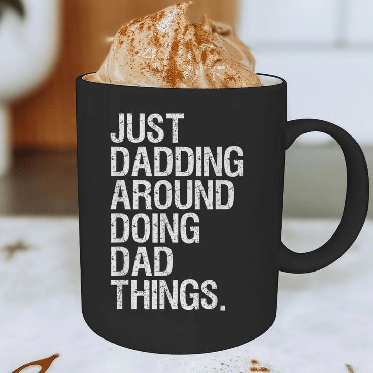 Just Dadding Around Doing Dad Things For Dads Father's Day Graphic Print Coffee Mug Just Dadding Around Doing Dad Things For Dads Father's Day Graphic Print Coffee Mug