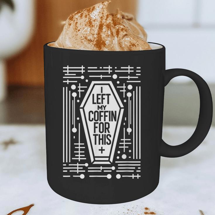 I Left My Coffin For This Introvert Spooky Regret Graphic Print Coffee Mug I Left My Coffin For This Introvert Spooky Regret Graphic Print Coffee Mug