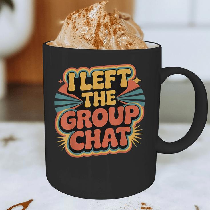 I Left The Group Chat Introvert Peace Tired Talk Alone Graphic Print Coffee Mug I Left The Group Chat Introvert Peace Tired Talk Alone Graphic Print Coffee Mug