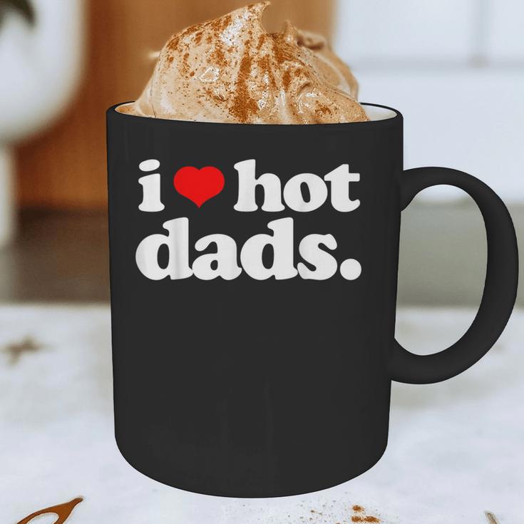 I Love Hot Dads Top For Hot Dad Joke I Heart Hot Dads Graphic Print Coffee Mug I Love Hot Dads Top For Hot Dad Joke I Heart Hot Dads Graphic Print Coffee Mug