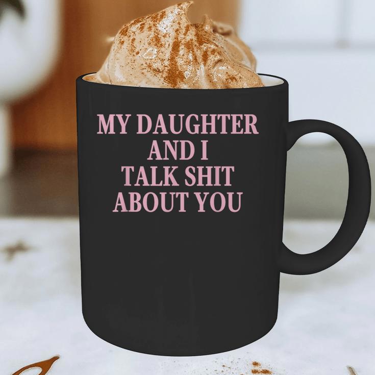 Matching Family Dad Mom My Daughter And I Talk About You Graphic Print Coffee Mug