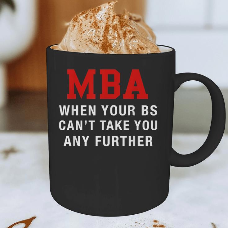 MBA When Your BS Can't Take You Any Further Shirt Graduation Graphic Print Coffee Mug