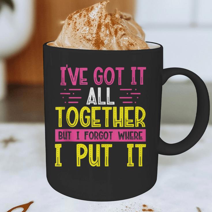Memory Humor Got It Together Forgot Where Put It Sarcastic Graphic Print Coffee Mug