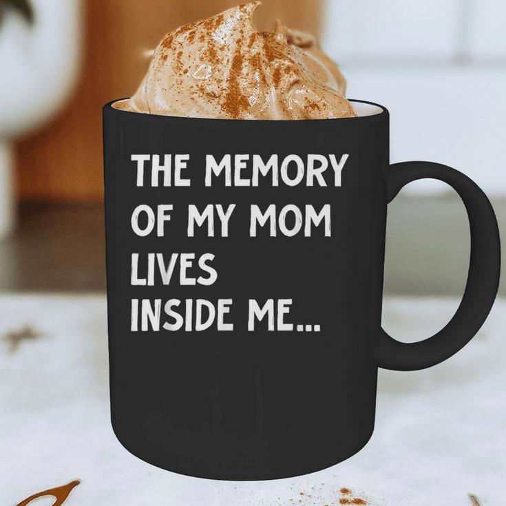 The Memory Of My Mom Lives Inside Me Cute Daughter Mother's Graphic Print Coffee Mug The Memory Of My Mom Lives Inside Me Cute Daughter Mother's Graphic Print Coffee Mug