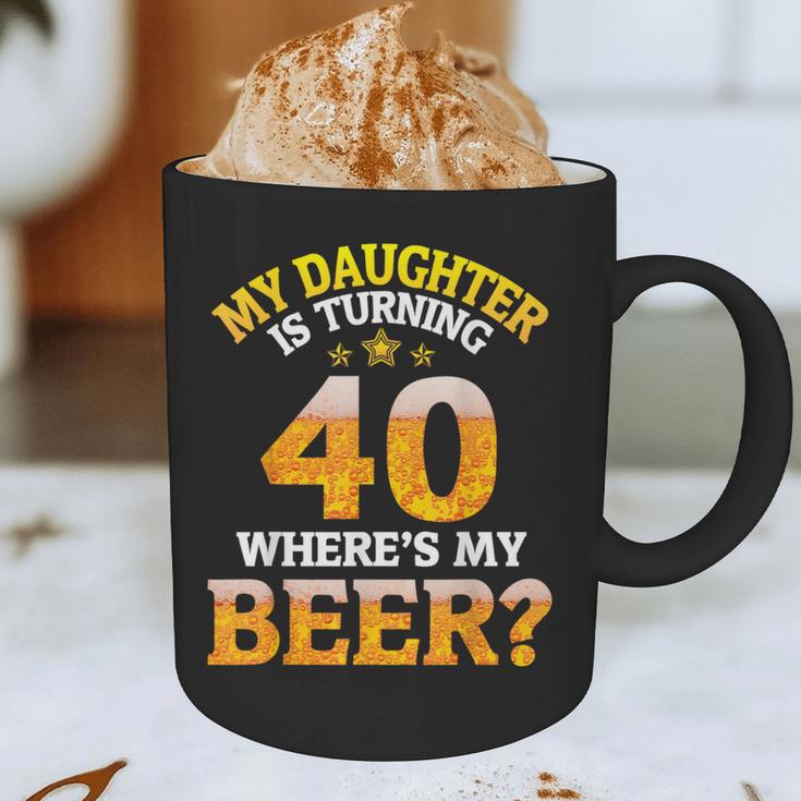 Mom Dad My Daughter Is Turning 40 Years Old Where's My Beer Graphic Print Coffee Mug