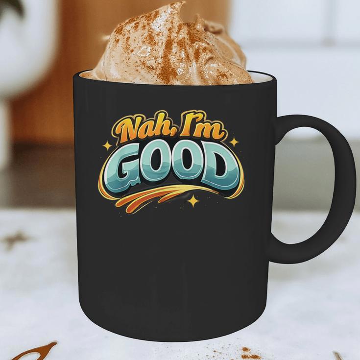 Nah Im Good Sarcastic Quote Introvert Humor Graphic Print Coffee Mug Nah Im Good Sarcastic Quote Introvert Humor Graphic Print Coffee Mug