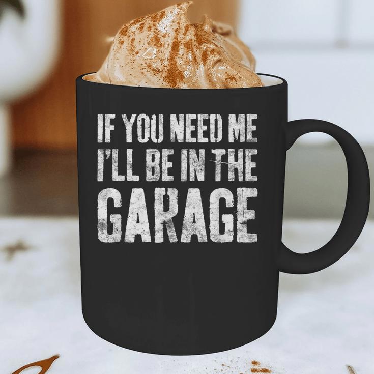 If You Need Me I'Ll Be In The Garage Shirt Men Mechanic Dad Graphic Print Coffee Mug If You Need Me I'Ll Be In The Garage Shirt Men Mechanic Dad Graphic Print Coffee Mug