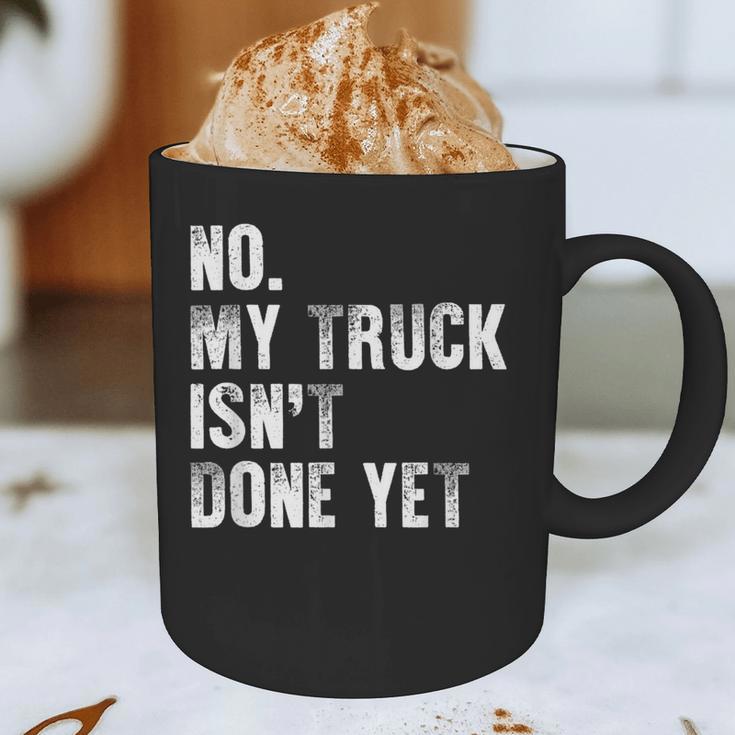 No My Truck Isn't Done Yet Truck Mechanic Dad Husband Graphic Print Coffee Mug
