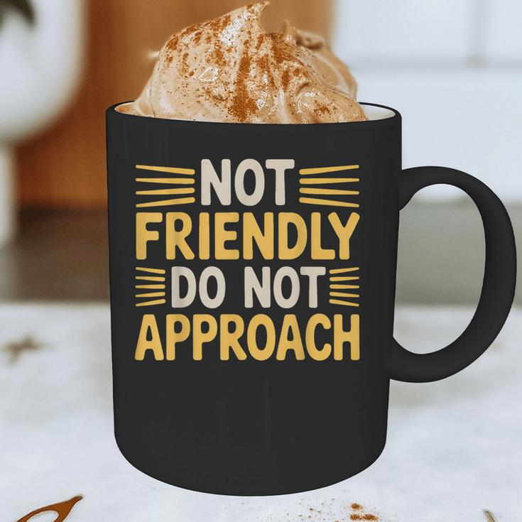 Not Friendly Do Not Approach Introvert Antisocial Graphic Print Coffee Mug Not Friendly Do Not Approach Introvert Antisocial Graphic Print Coffee Mug
