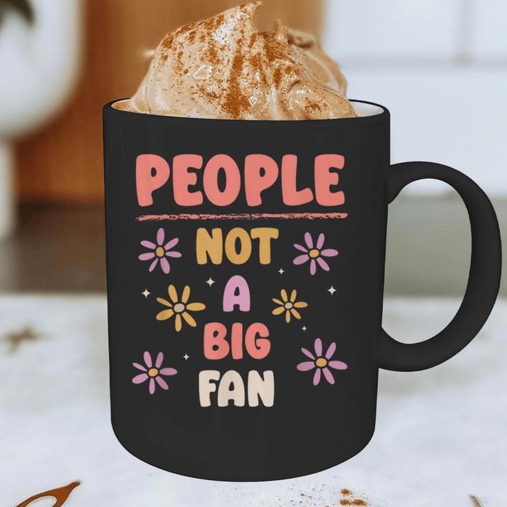 People Not A Big Fan Introverted Person Awkward Introvert Graphic Print Coffee Mug People Not A Big Fan Introverted Person Awkward Introvert Graphic Print Coffee Mug