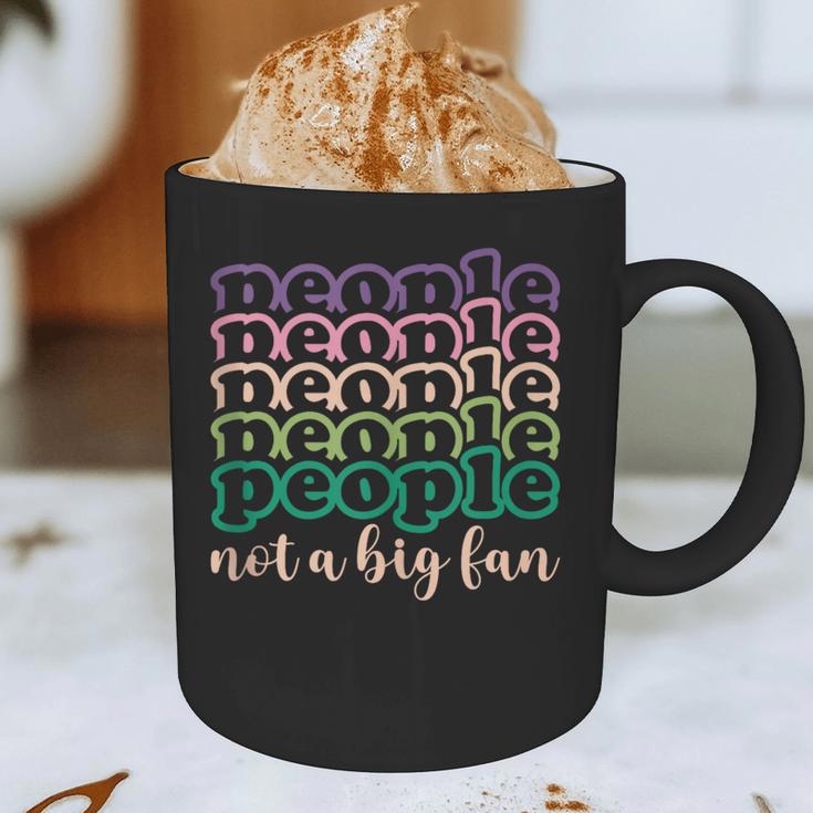 People Not a Big Fan Sarcastic Introvert Humor Graphic Print Coffee Mug People Not a Big Fan Sarcastic Introvert Humor Graphic Print Coffee Mug