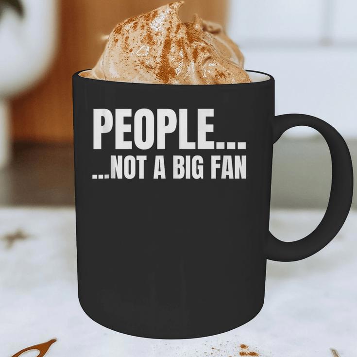 People Not A Big Fan Tshirt As a Sarcastic Introvert Graphic Print Coffee Mug