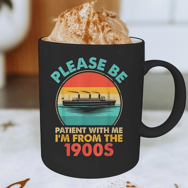 Please Be Patient I'm From The 1900s Ship Men Women Graphic Print Coffee Mug Please Be Patient I'm From The 1900s Ship Men Women Graphic Print Coffee Mug