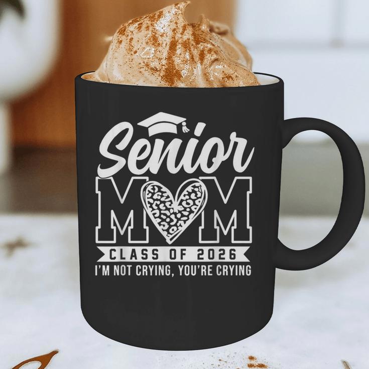 Proud Senior 2026 Mom Im Not Crying You'Re Crying Graduation Graphic Print Coffee Mug