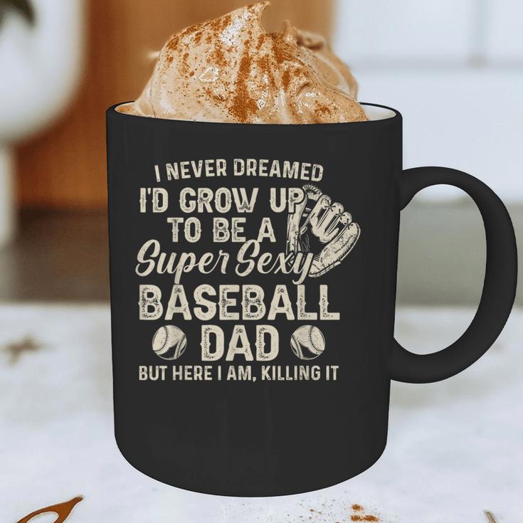 Quote Sayings I Never Dreamed Super Sexy Baseball Dad Graphic Print Coffee Mug