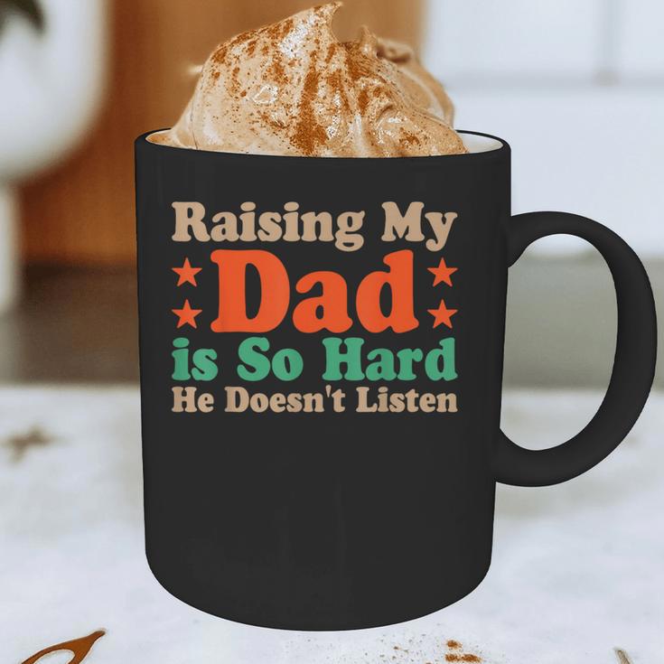 Raising My Dad Is So Hard He Doesn’t Listen Graphic Print Coffee Mug