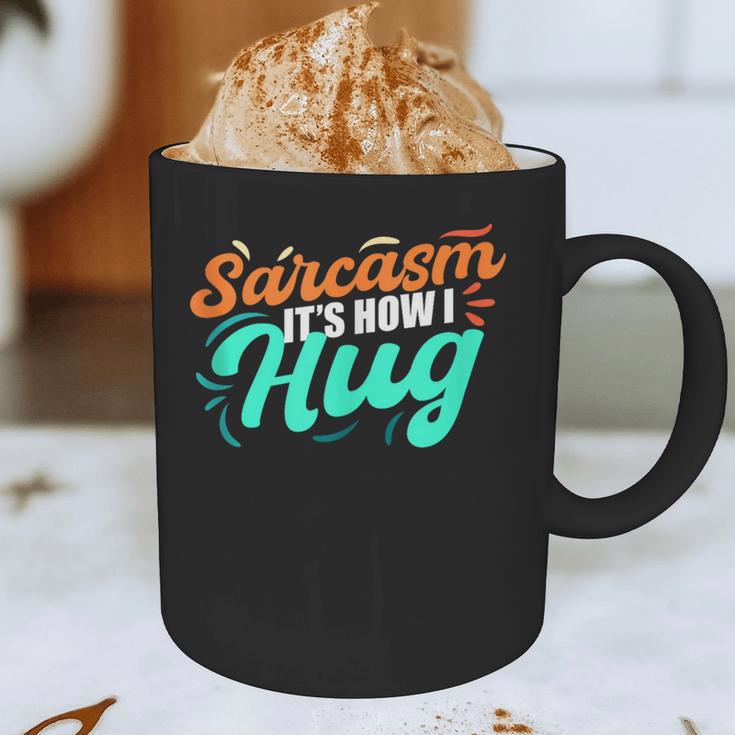 Sarcasm It's How I Hug Sarcastic Humor Introvert Graphic Print Coffee Mug