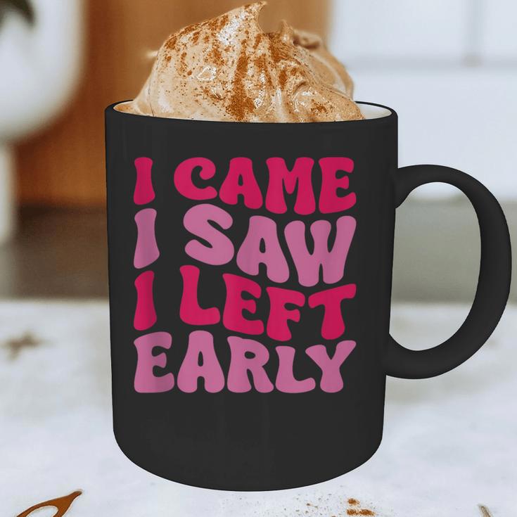 I Came I Saw I Left Early Sarcastic Introvert Saying Graphic Print Coffee Mug I Came I Saw I Left Early Sarcastic Introvert Saying Graphic Print Coffee Mug