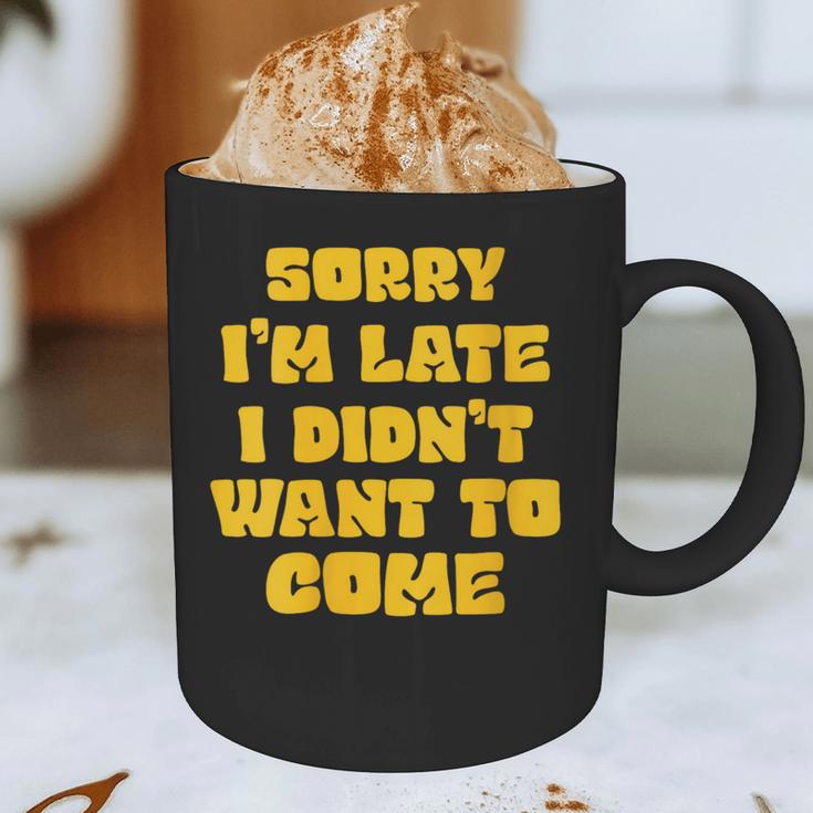 SORRY I'M LATE I DIDN'T WANT TO COME FUNNY INTROVERT PRESENT Graphic Print Coffee Mug SORRY I'M LATE I DIDN'T WANT TO COME FUNNY INTROVERT PRESENT Graphic Print Coffee Mug