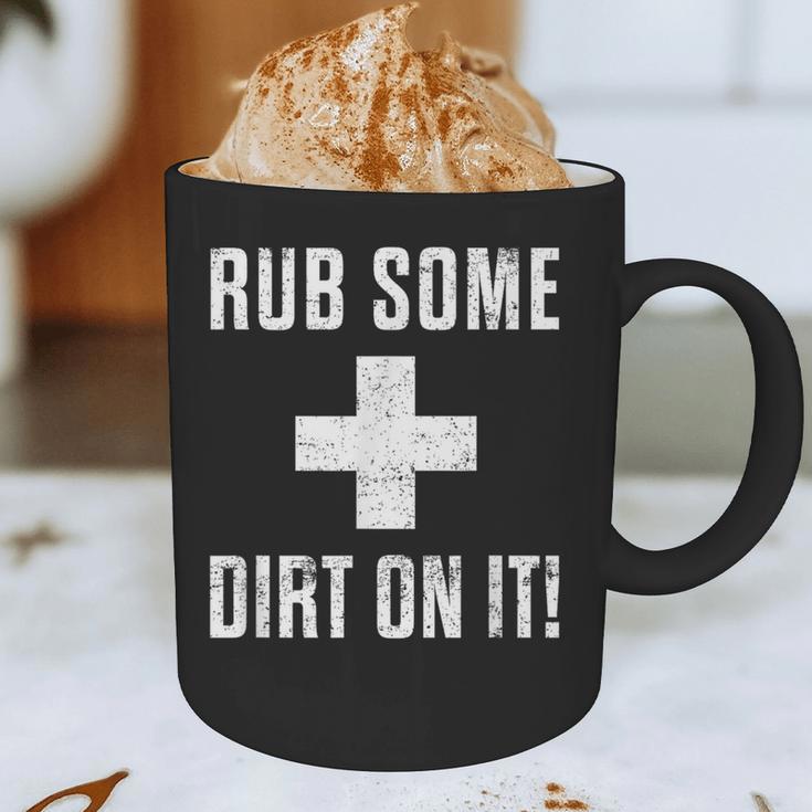 Sports Meme Rub Some Dirt On It For Coach Or Dad Graphic Print Coffee Mug