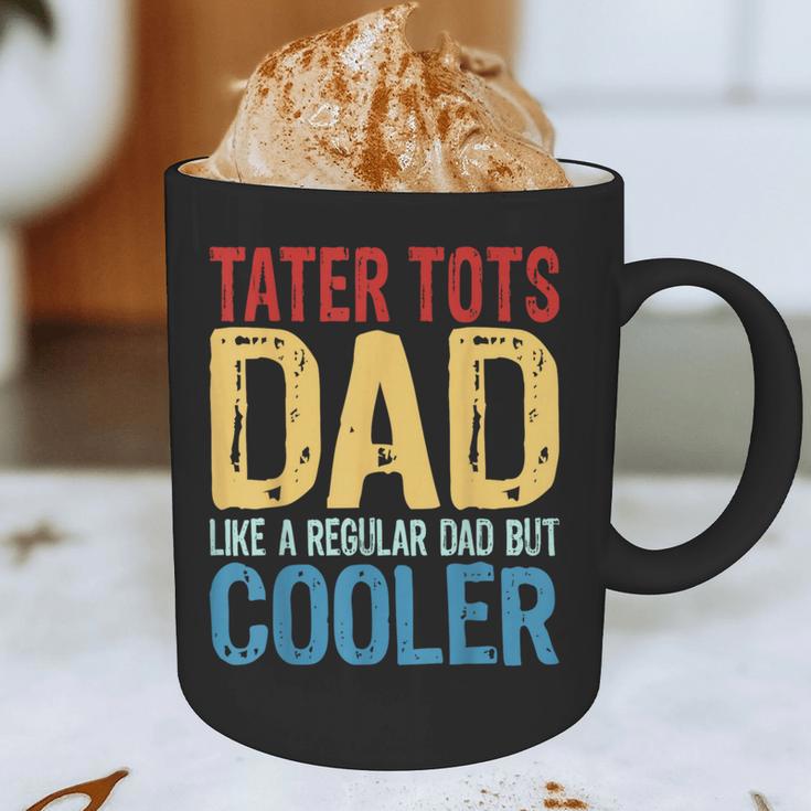 Tater Tots Dad Like a Regular Dad But Cooler Graphic Print Coffee Mug Tater Tots Dad Like a Regular Dad But Cooler Graphic Print Coffee Mug