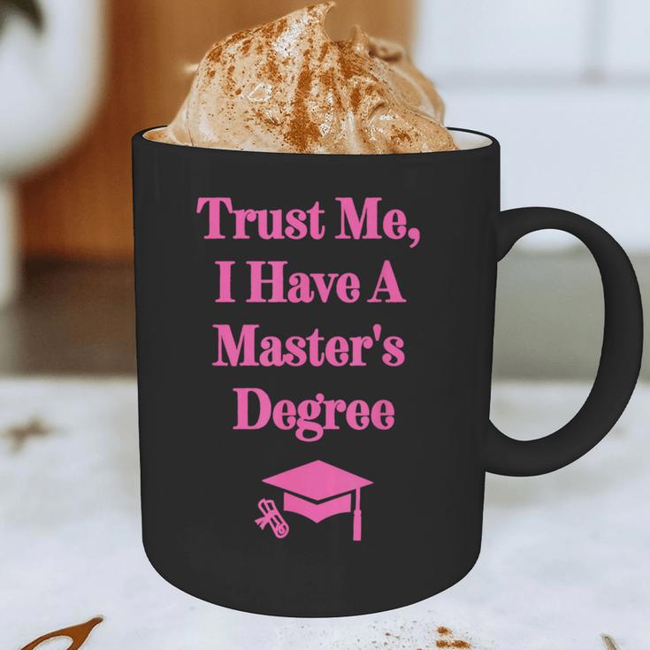 Trust Me I Have A Master's Degree Graduation Graphic Print Coffee Mug