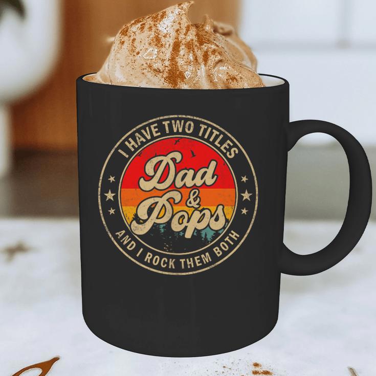 I Have Two Titles Dad & Pops I Rock Them Both For Grandpa Graphic Print Coffee Mug I Have Two Titles Dad & Pops I Rock Them Both For Grandpa Graphic Print Coffee Mug