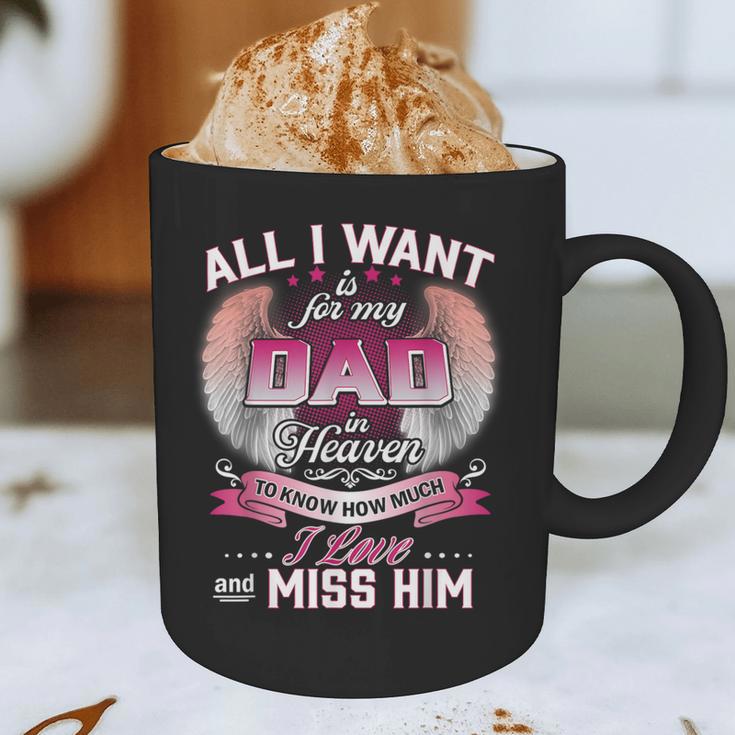 All I Want Is For My Dad In Heaven To Know How Much I Love Graphic Print Coffee Mug All I Want Is For My Dad In Heaven To Know How Much I Love Graphic Print Coffee Mug