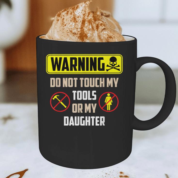 Warning Do Not Touch My Tools Or My Daughter Dad Graphic Print Coffee Mug Warning Do Not Touch My Tools Or My Daughter Dad Graphic Print Coffee Mug