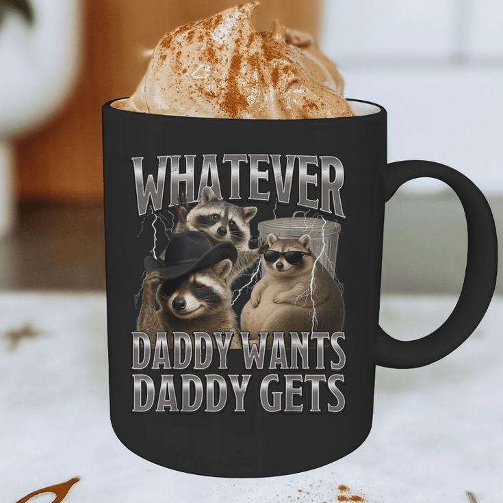 Whatever Daddy Wants Daddy Gets Raccoon Alpha Meme Graphic Print Coffee Mug